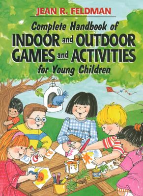 Complete handbook of indoor and outdoor games and activities for young children