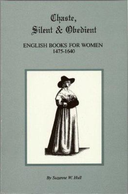 Chaste, silent & obedient : English books for women, 1475-1640