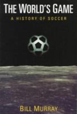 The world's game : a history of soccer