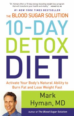 The blood sugar solution 10-day detox diet : activate your body's natural ability to burn fat and lose weight fast