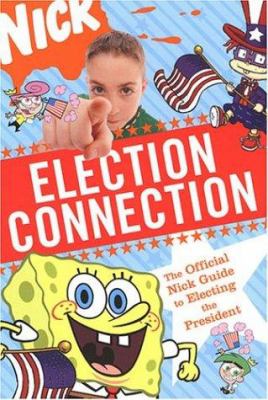 Election connection : the official Nick guide to electing the President