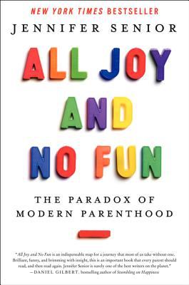 All joy and no fun : the paradox of modern parenthood