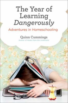 The year of learning dangerously : adventures in homeschooling