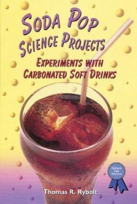 Soda Pop Science Projects: Experiments with Carbonated Soft Drinks