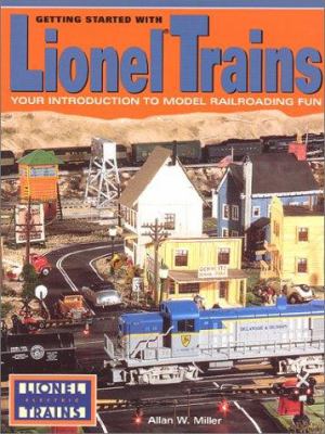 Getting Started with Lionel Trains : Your Introduction to Model Railroading Fun