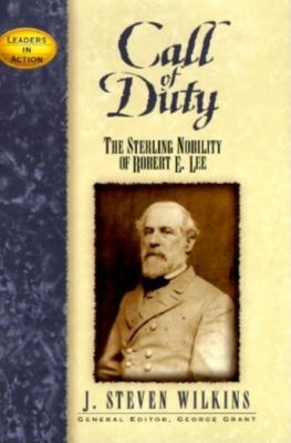 Call of duty : the sterling nobility of Robert E. Lee