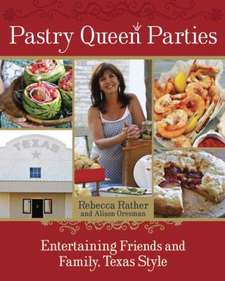 Pastry queen parties : entertaining friends and family, Texas style