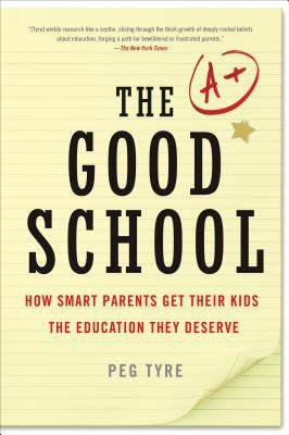 The good school : how smart parents get their kids the education they deserve