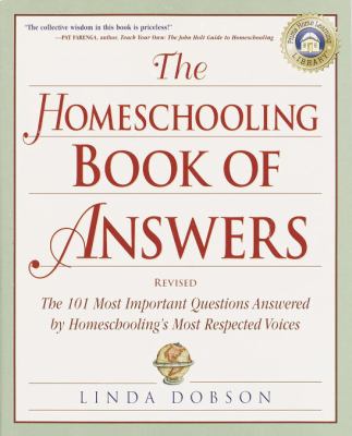 The homeschooling book of answers : the 101 most important questions answered by homeschooling's most respected voices