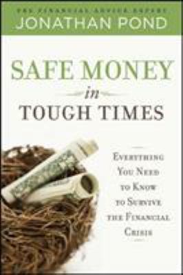 Safe money in tough times : everything you need to know to survive the financial crisis