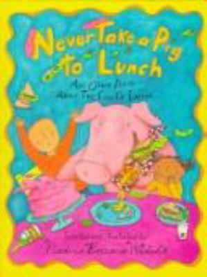 Never take a pig to lunch : poems about the fun of eating