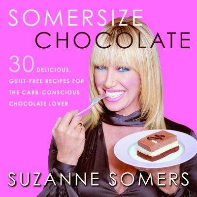 Somersize Chocolate: 30 Delicious, Guilt-Free Recipes for the Carb-Conscious Chocolate Lover
