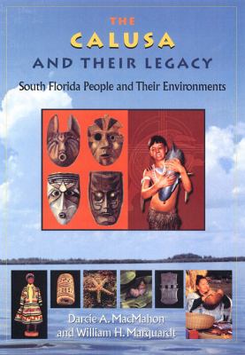 The Calusa and Their Legacy : South Florida People and Their Environments