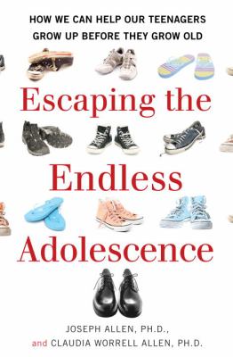 Escaping the endless adolescence : how we can help our teenagers grow up before they grow old