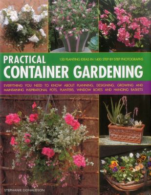 The ultimate container gardener : over 150 glorious designs for planters, pots, boxes and tubs