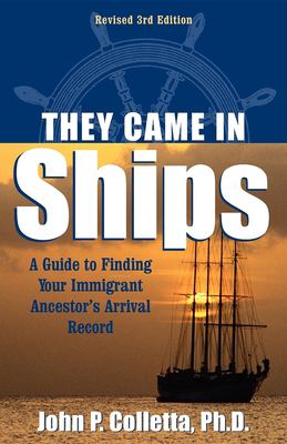 They came in ships : a guide to finding your immigrant ancestor's arrival record