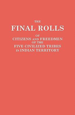 The final rolls of citizens and freedmen of the Five Civilized Tribes in Indian Territory