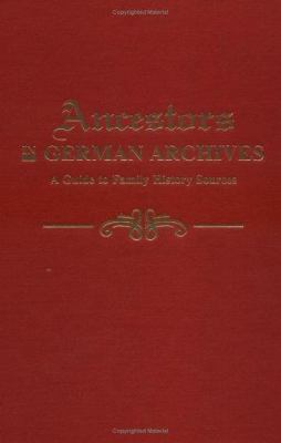 Ancestors in German archives : a guide to family history sources