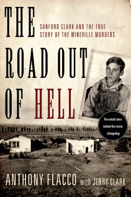 The road out of hell : Sanford Clark and the true story of the Wineville murders