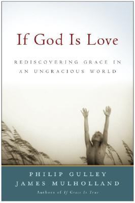 If God is love: rediscovering grace in an ungracious world