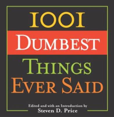 1001 dumbest things ever said