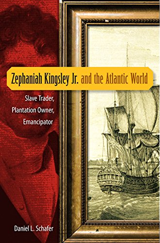 Zephaniah Kingsley Jr. and the Atlantic world : slave trader, plantation owner, emancipator