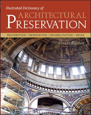 Illustrated dictionary of architectural preservation : restoration, renovation, rehabilitation, reuse