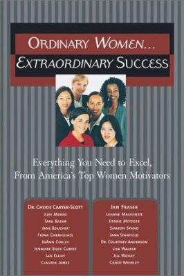 Ordinary women-- extraordinary success : everything you need to excel, from America's top women motivators