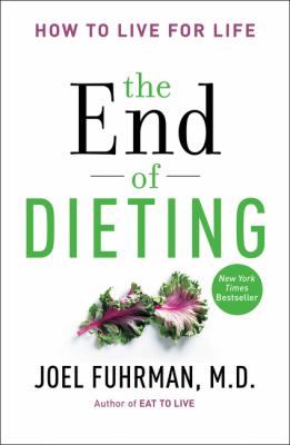 The end of dieting : how to live for life