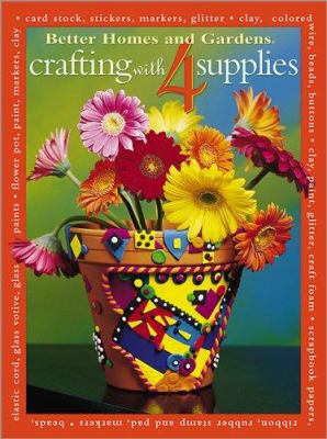 Better Homes and Gardens Crafting with 4 Supplies / : Better Homes and Gardens.