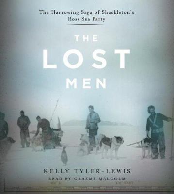 The lost men : the harrowing saga of Shackleton's Ross Sea party