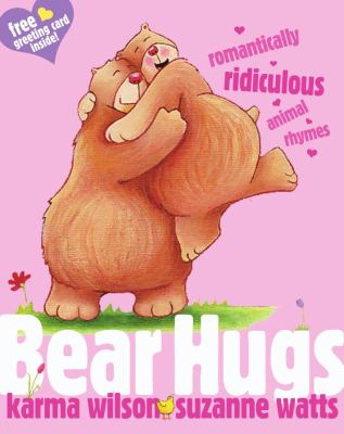 Bear Hugs: romantically ridiculous animal rhymes / : Karma Wilson;