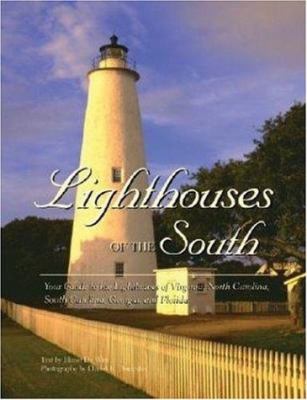 Lighthouses of the South : your guide to the lighthouses of Virginia, North Carolina, South Carolina, Georgia, and Florida