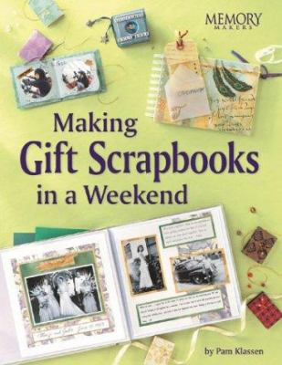 Making gift scrapbooks in a snap : 20 perfect presents for family and friends