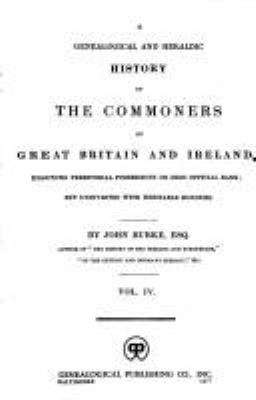 A genealogical and heraldic history of the commoners of Great Britain and Ireland enjoying territorial possessions or high official rank, but uninvested with heritable honours