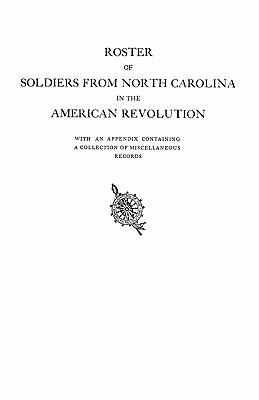 Roster of soldiers from North Carolina in the American Revolution : with an appendix containing a collection of miscellaneous records.