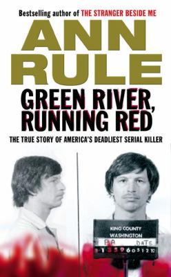Green river, running red : the real story of the Green River killer ... America's deadliest serial murderer