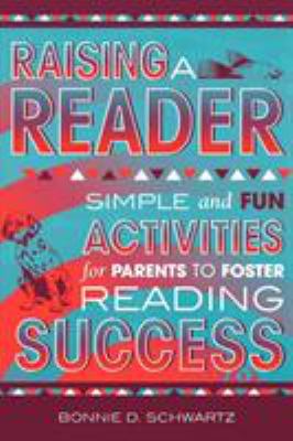 Raising a Reader: Simple and fun activities for parents to foster reading success