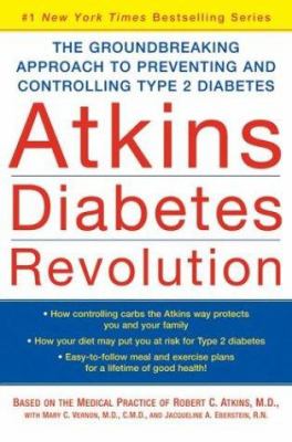 Atkins Diabetes Revolution: the groundbreaking approach to preventing and controlling Type 2 diabetes