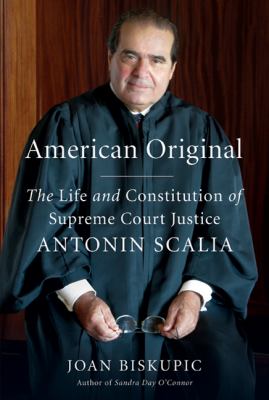 American original : the life and constitution of Supreme Court Justice Antonin Scalia