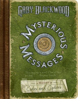 Mysterious messages : a history of codes and ciphers