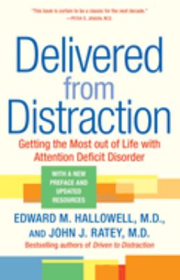 Delivered from distraction : getting the most out of life with attention deficit disorder