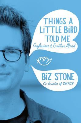 Things a little bird told me : confessions of the creative mind