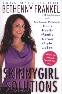 Skinnygirl solutions : your straight-up guide to home, health, family, career, style, and sex