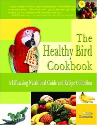 The healthy bird cookbook : a lifesaving nutritional guide & recipe collection