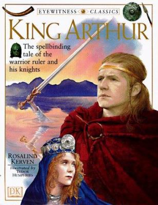 King Arthur : the spellbinding tale of the warrior ruler and his knights