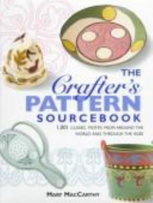 The Crafter's Pattern Sourcebook: 1001 classic motifs from around the world and through the ages