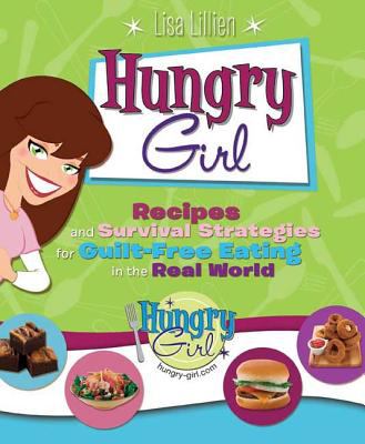 Hungry Girl : recipes and survival strategies for guilt-free eating in the real world