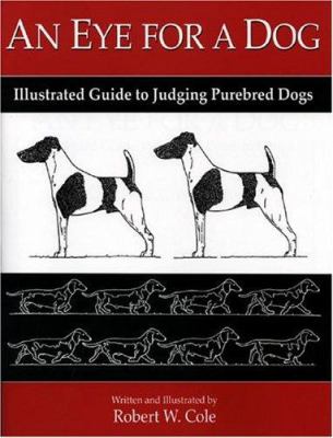 An eye for a dog : illustrated guide to judging purebred dogs