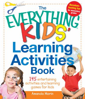 Everything kids' learning activities book : 145 entertaining activities and learning games for kids